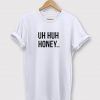 Epic Uh Huh Honey Tee