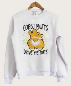 Corgi Butts Drive Me Nuts Sweatshirt