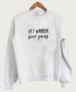 Hey Warrior Keep Going Sweatshirt