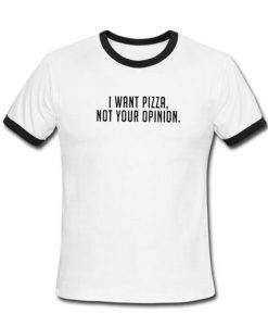 I Want Pizza Ringer T Shirt