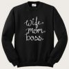 Wife Mom Boss Sweatshirt