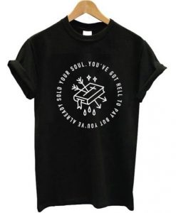 You’ve Got Hell To Pay T Shirt