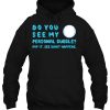 do you see my personal bubble Hoodie