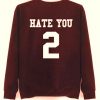 Hate You 2 Sweatshirt