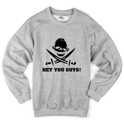 Hey You Guys sweatshirt