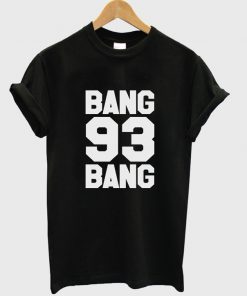 Bang Bang 93 T Shirt
