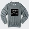 Cute But Psycho Sweatshirtt