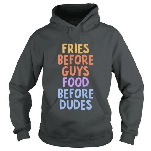 Fries Before Guys Food Before Dude Hoodie