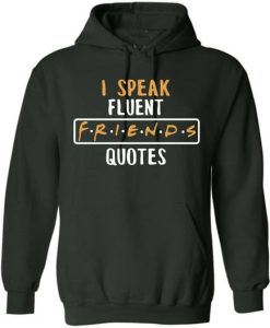 I Speak Fluent FRIENDS Quote Hoodie