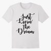 Just Livin The Dream T Shirt