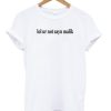 Lol Ur Not Zayn Malik T Shirt