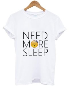 Need More Sleep Unisex T shirt