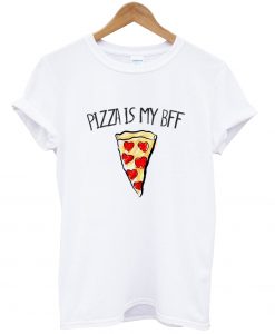 Pizza Is My BFF T shirt