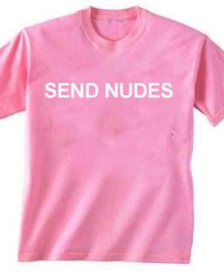 Send Nudes Pink T Shirt