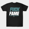 Fuck fame t shirt