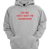 Ho Ho Holy Shit I’m Hungover Hoodie
