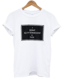I Dont givency Fuck T Shirt