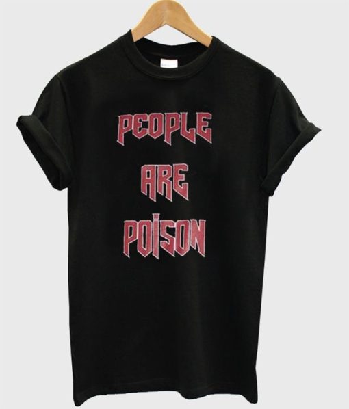 People Are Poison T shirt