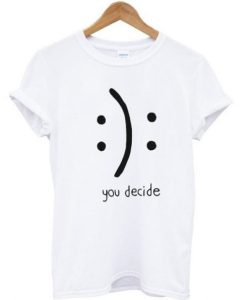 You Decide Emotion Unisex T-shirt