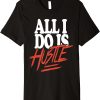 All I Do Is Hustle T-Shirt