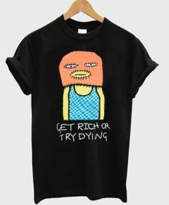 Get Rich Or Try Dying T-Shirt