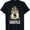 Good Things Come To Those Hustle T-Shirt