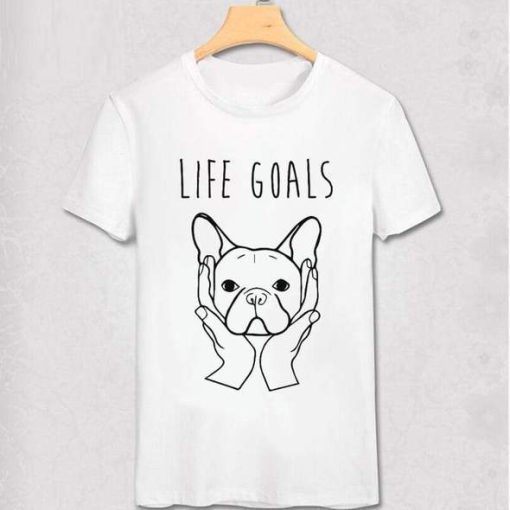Life Goals French Bulldog T-shirt