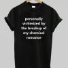 Personally Victimized By The Breakup Of My Chemical Romance T Shirt