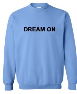 Dream On Font Sweatshirt