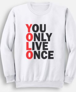 You Only Live Once YOLO sweatshirt
