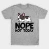 Not Today French Bulldog T Shirt