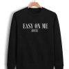 Adele Easy On Me Sweatshirt