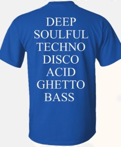 Deep Soulful Techno Disco Acid Ghetto Bass T Shirt