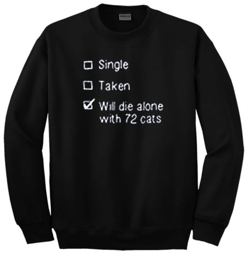 Will Die Alone with 72 Cats Sweatshirt