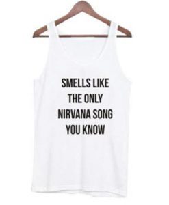 Smells Like The Only Nirvana Song You Know Tank Top