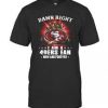 Damn Right I'm 49ers Fan Now And Forever T