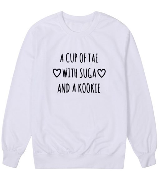 A Cup Of Tae With Suga And A Kookie Sweatshirt