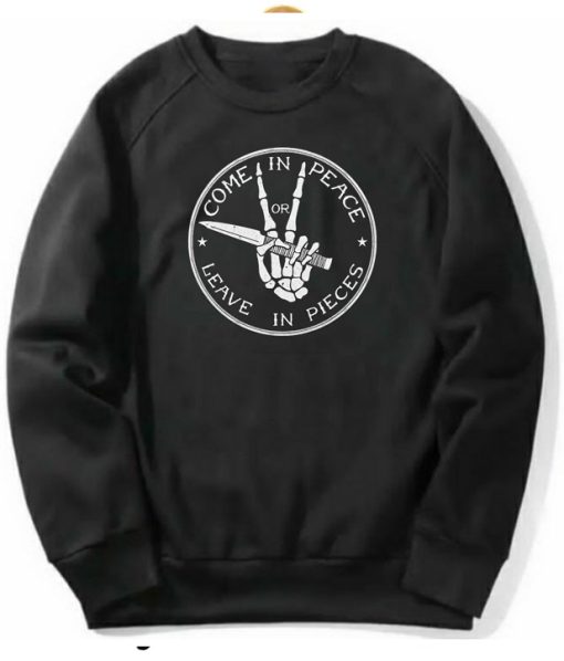Come In Peace Or Leave In Pieces Sweatshirt