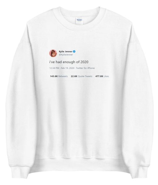 Kyle Jenner Tweet I've Had Enough Of 2020 Sweatshirt