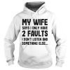 My Wife Says I Only Have Two Faults hoodie