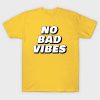 No Bad Vibes T Shirt