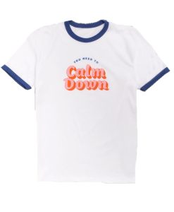 You Need To Calm Down Ringer T Shirt