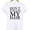 Don't Touch My Hair T-shirt