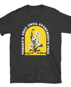 Nobody's Free Until Everybody's Free T-Shirt