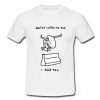Doctor Called Me Sick I Said Tru Skater T-shirt
