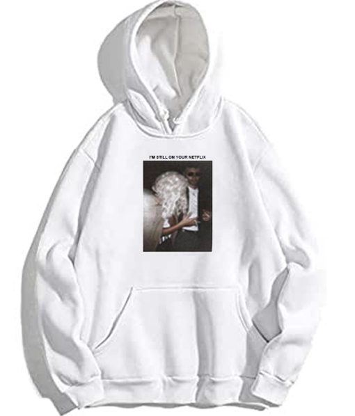 I'm Still On your Netflix Hoodie