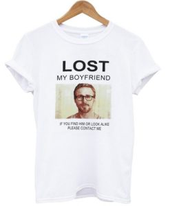 Lost My Boyfriend Ryan Gosling T Shirt