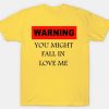 Warning You Might Fall In Love With Me T-shirt