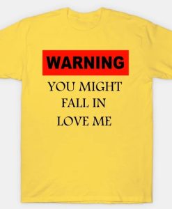 Warning You Might Fall In Love With Me T-shirt