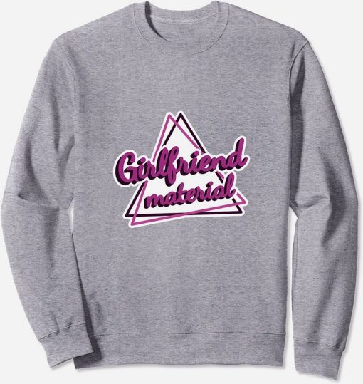 Girlfriend material sweatshirt